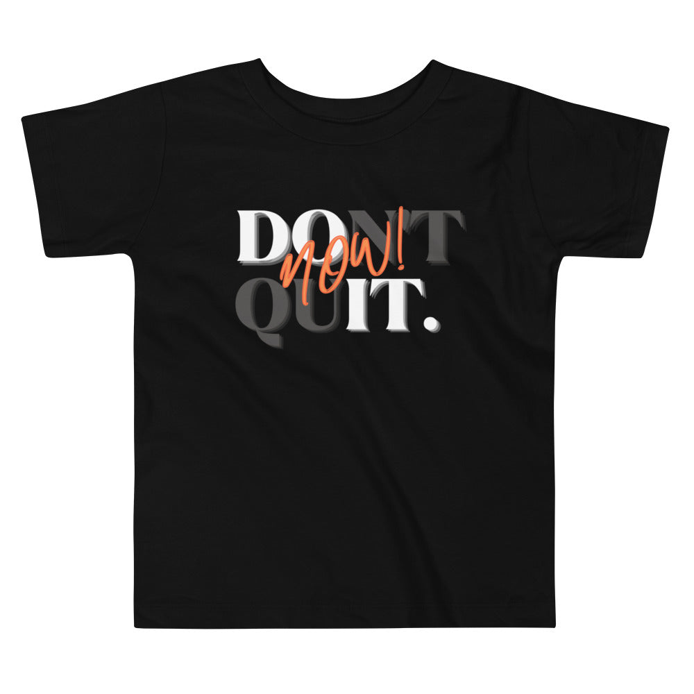 "Don't quit, do it now!" Unisex Toddler Tee