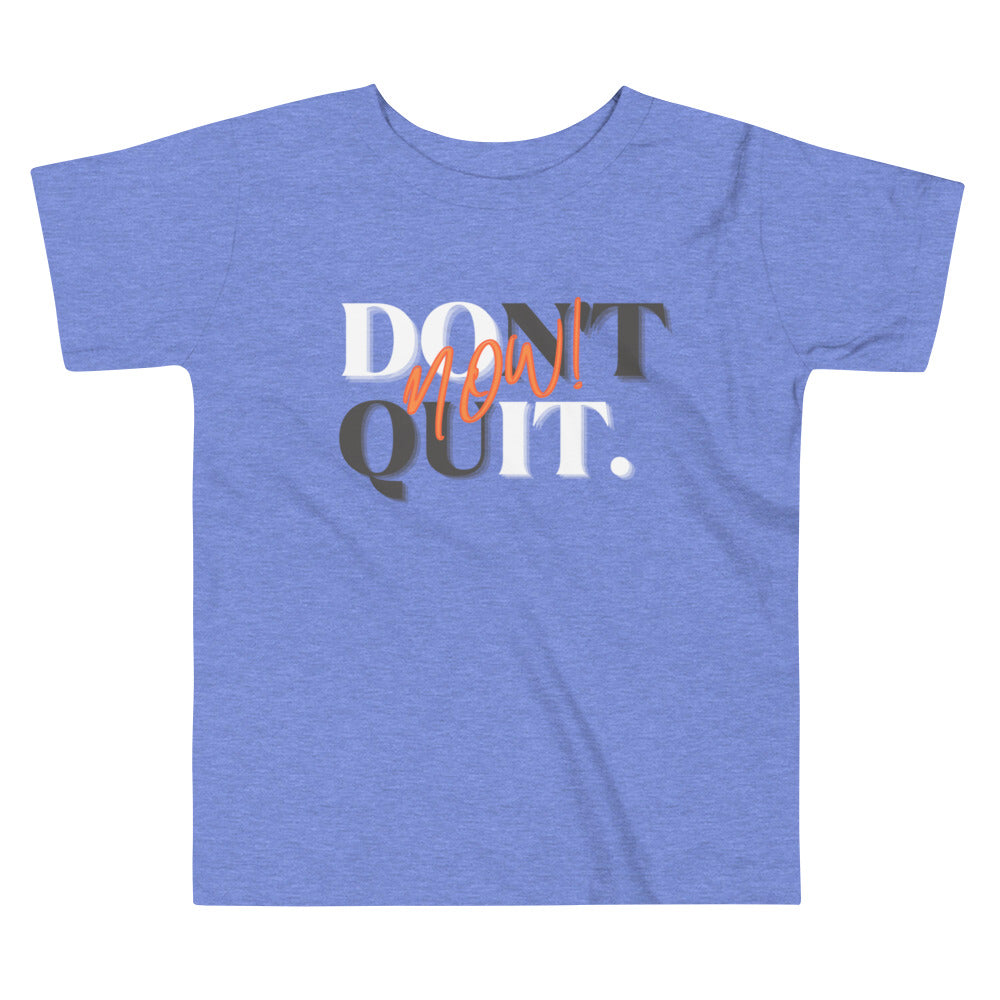 "Don't quit, do it now!" Unisex Toddler Tee
