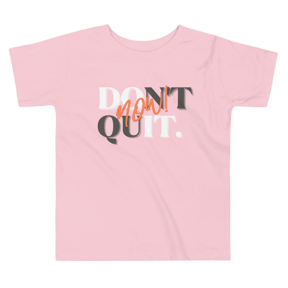 "Don't quit, do it now!" Unisex Toddler Tee