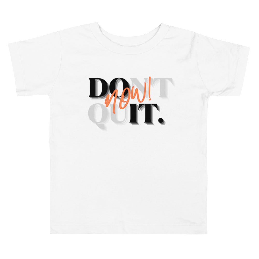 "Don't quit, do it now!" Unisex Toddler Tee