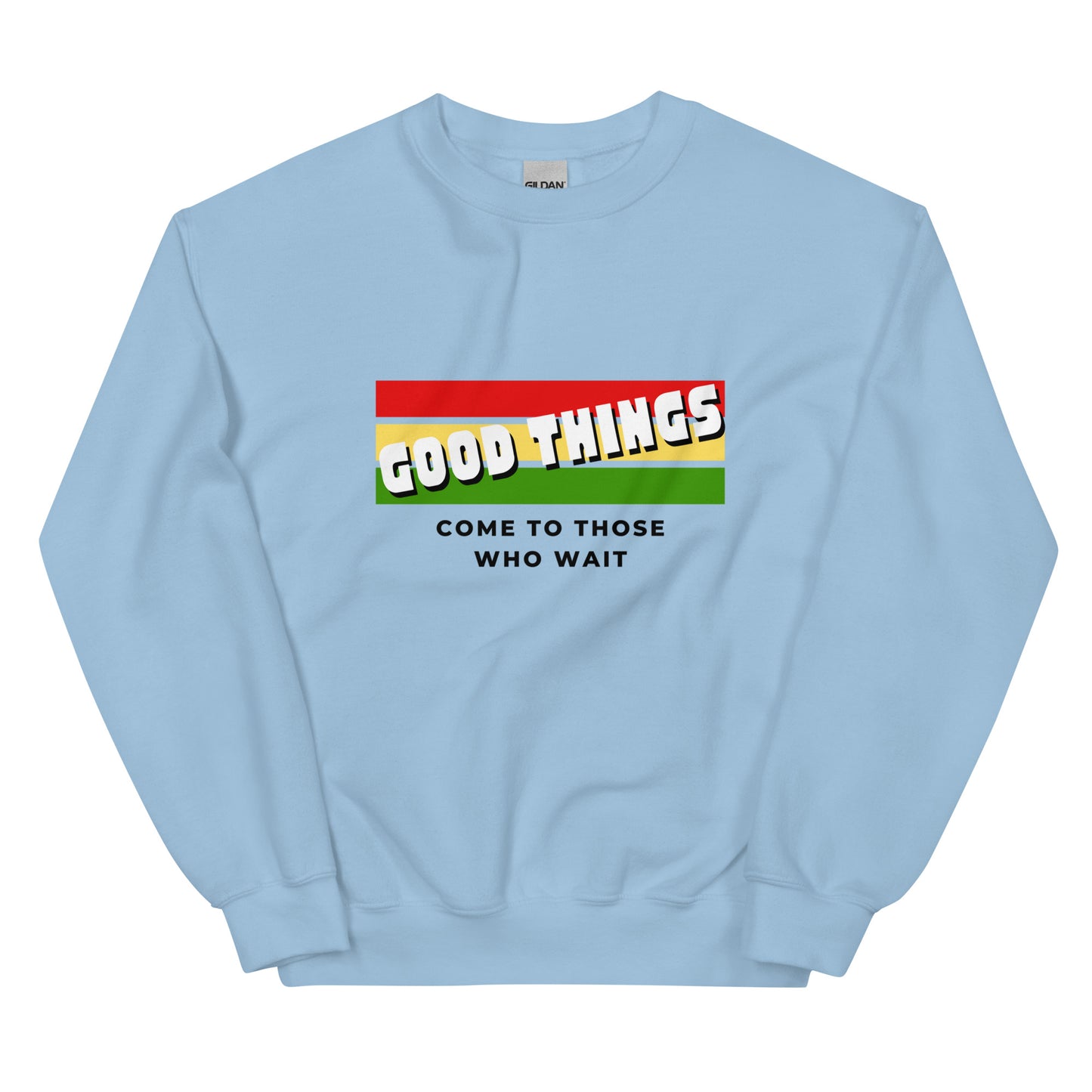 “Good things happen to those who wait” Unisex Sweatshirt