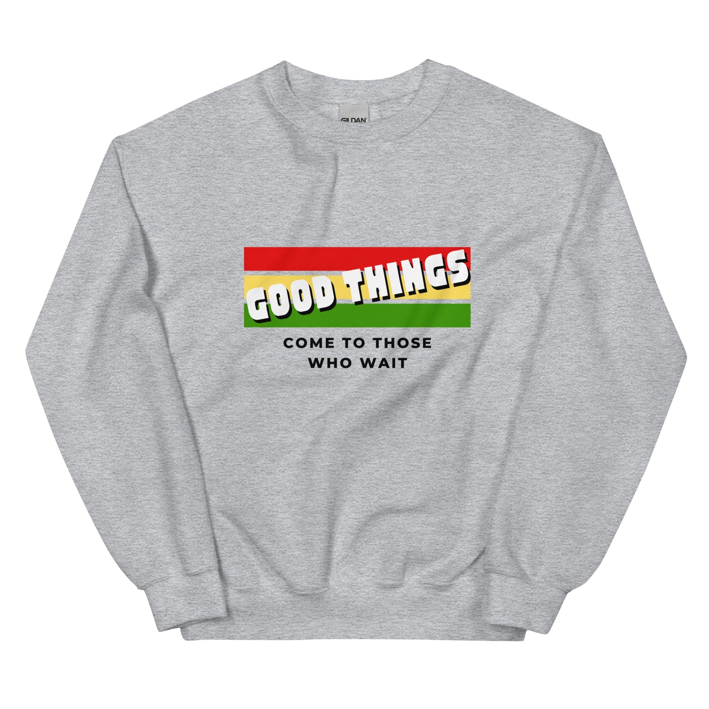 “Good things happen to those who wait” Unisex Sweatshirt