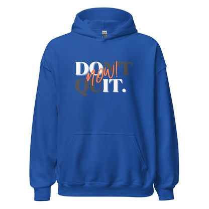 "Don't Quit, Do it Now!" Unisex Hoodie