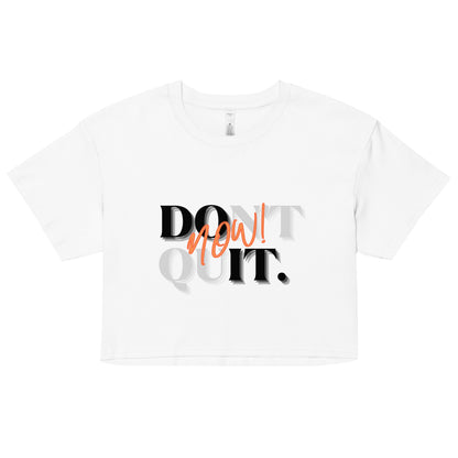 "Don't Quit, Do it Now!" crop top